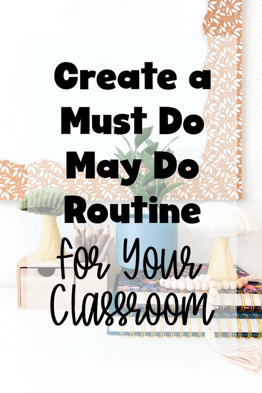 Create a must do may do routine for your classroom